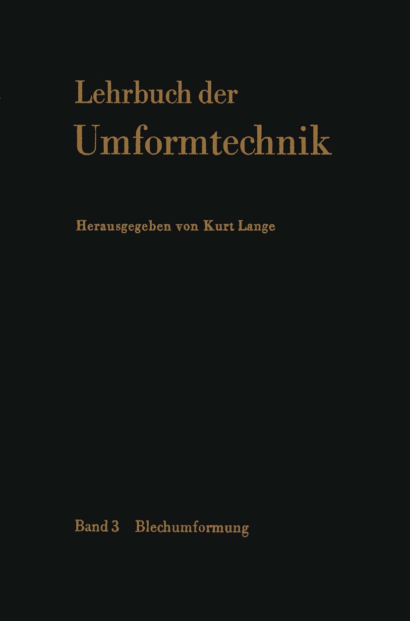 Titlebook: Lehrbuch der Umformtechnik; Band 3: Blechumformu Kurt Lange (o. Professor) Textbook 19751st edition Springer-Verlag Berlin Heidelberg 1975 Titlebook: Lehrbuch der Umformtechnik; Band 3: Blechumformu Kurt Lange (o. Professor) Textbook 19751st edition Springer-Verlag Berlin Heidelberg 1975