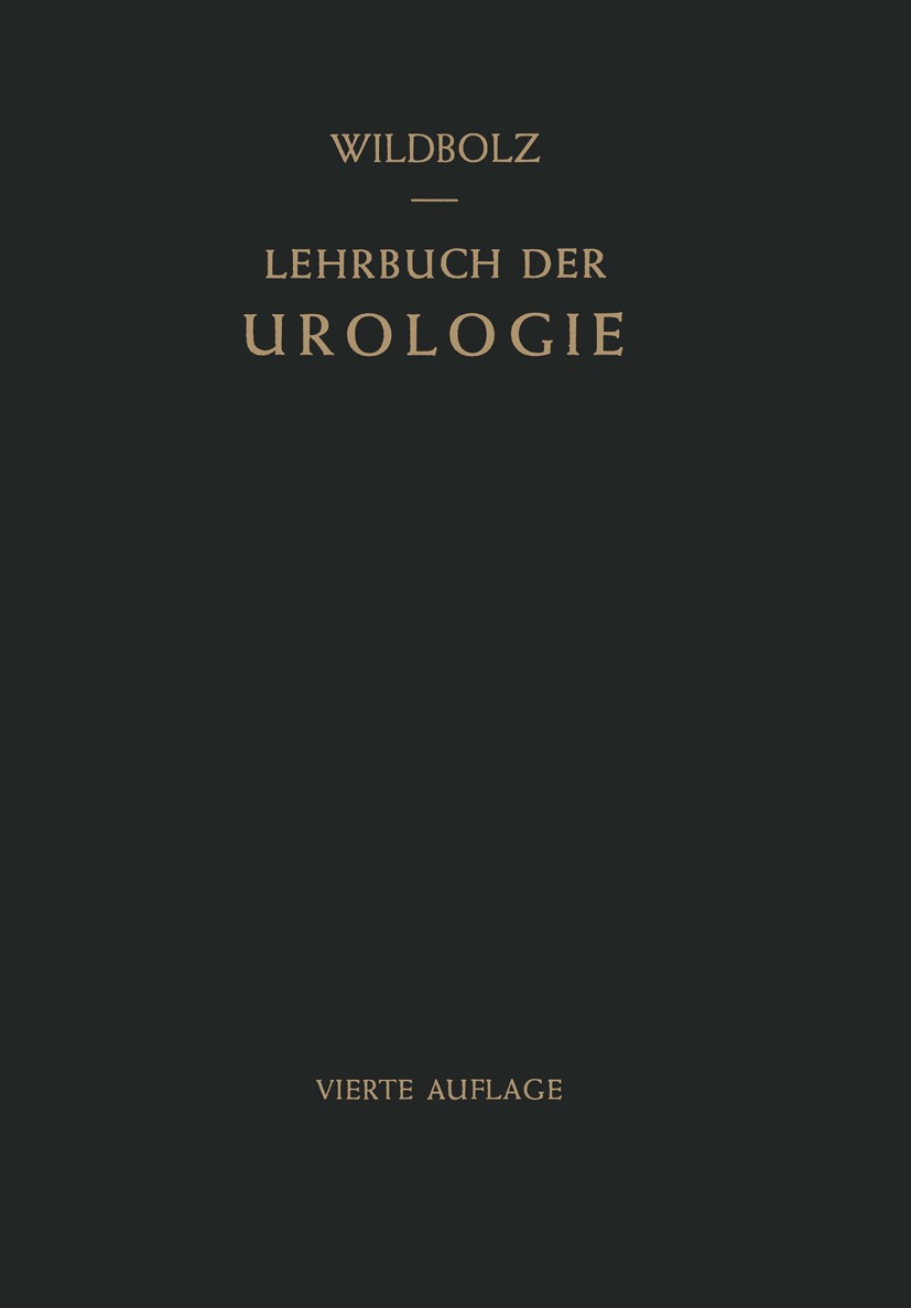 Titlebook: Lehrbuch der Urologie; Und der Chirurgische Hans Wildbolz Textbook 1959Latest edition Springer-Verlag OHG / Berlin · Göttingen · Heidelberg Titlebook: Lehrbuch der Urologie; Und der Chirurgische Hans Wildbolz Textbook 1959Latest edition Springer-Verlag OHG / Berlin · Göttingen · Heidelberg