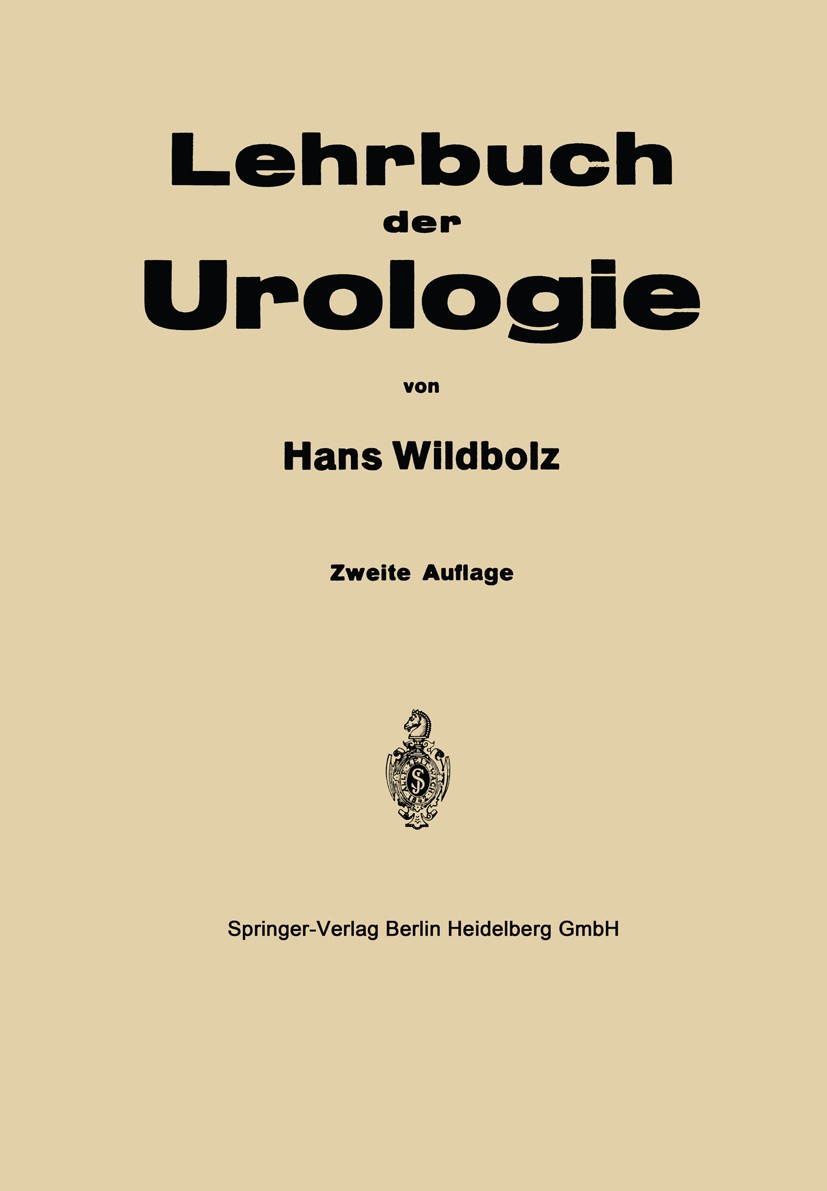 Titlebook: Lehrbuch der Urologie und der chirurgischen Krankheiten der männlichen Geschlechtsorgane; Hans Wildbolƶ Book 1934Latest edition Springer B Titlebook: Lehrbuch der Urologie und der chirurgischen Krankheiten der männlichen Geschlechtsorgane; Hans Wildbolƶ Book 1934Latest edition Springer B