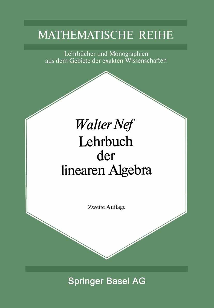Titlebook: Lehrbuch der linearen Algebra; Walter Nef Book 1977Latest edition Springer Basel AG 1977 Algebra.Vektorräume.lineare Algebra Titlebook: Lehrbuch der linearen Algebra; Walter Nef Book 1977Latest edition Springer Basel AG 1977 Algebra.Vektorräume.lineare Algebra