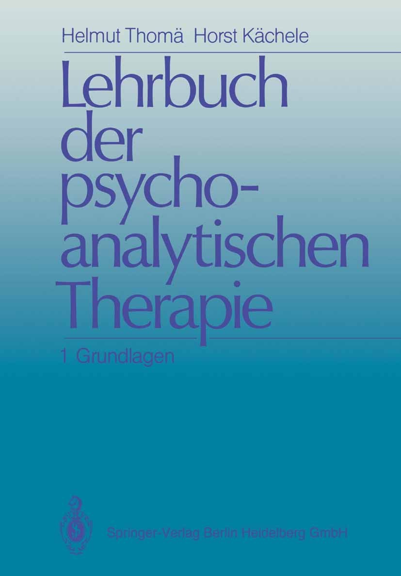 Titlebook: Lehrbuch der psychoanalytischen Therapie; Band 1: Grundlagen Helmut Thomä,Horst Kächele Book 19851st edition Springer-Verlag Berlin Heidelb Titlebook: Lehrbuch der psychoanalytischen Therapie; Band 1: Grundlagen Helmut Thomä,Horst Kächele Book 19851st edition Springer-Verlag Berlin Heidelb