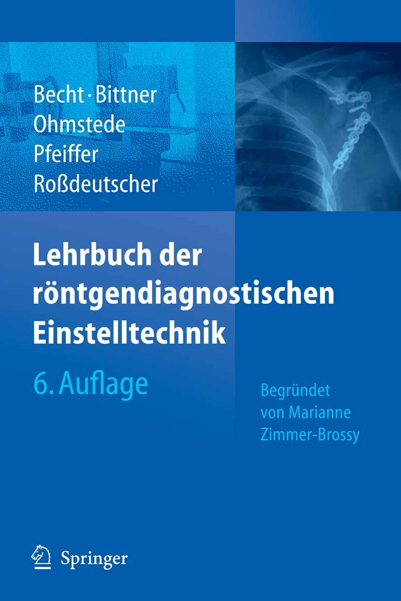 Titlebook: Lehrbuch der röntgendiagnostischen Einstelltechnik; Begründet von Marian Stefanie Becht,Roland C. Bittner,Reinhard Roßdeuts Book 20086th ed Titlebook: Lehrbuch der röntgendiagnostischen Einstelltechnik; Begründet von Marian Stefanie Becht,Roland C. Bittner,Reinhard Roßdeuts Book 20086th ed