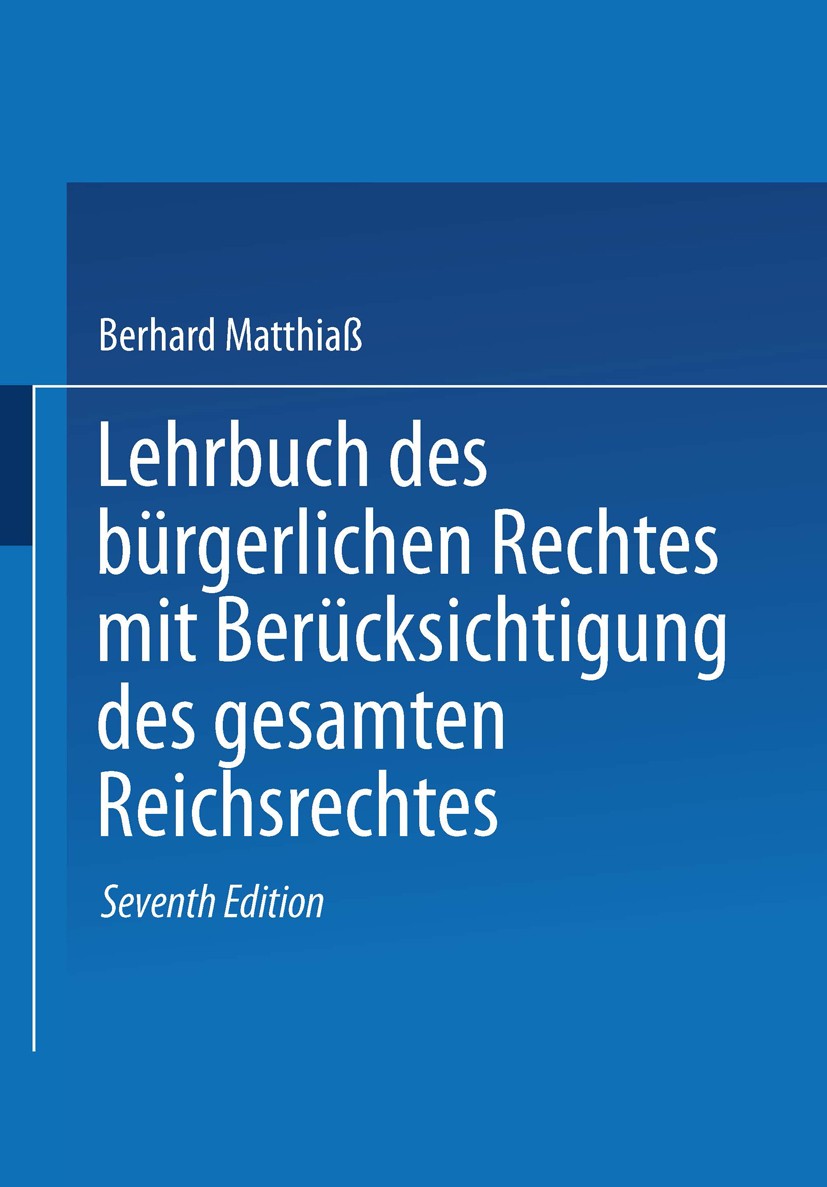 Titlebook: Lehrbuch des Bürgerlichen Rechtes; mit Berücksichtigung Bernhard Matthiaß Book 1914Latest edition Springer-Verlag Berlin Heidelberg 1914 Er Titlebook: Lehrbuch des Bürgerlichen Rechtes; mit Berücksichtigung Bernhard Matthiaß Book 1914Latest edition Springer-Verlag Berlin Heidelberg 1914 Er