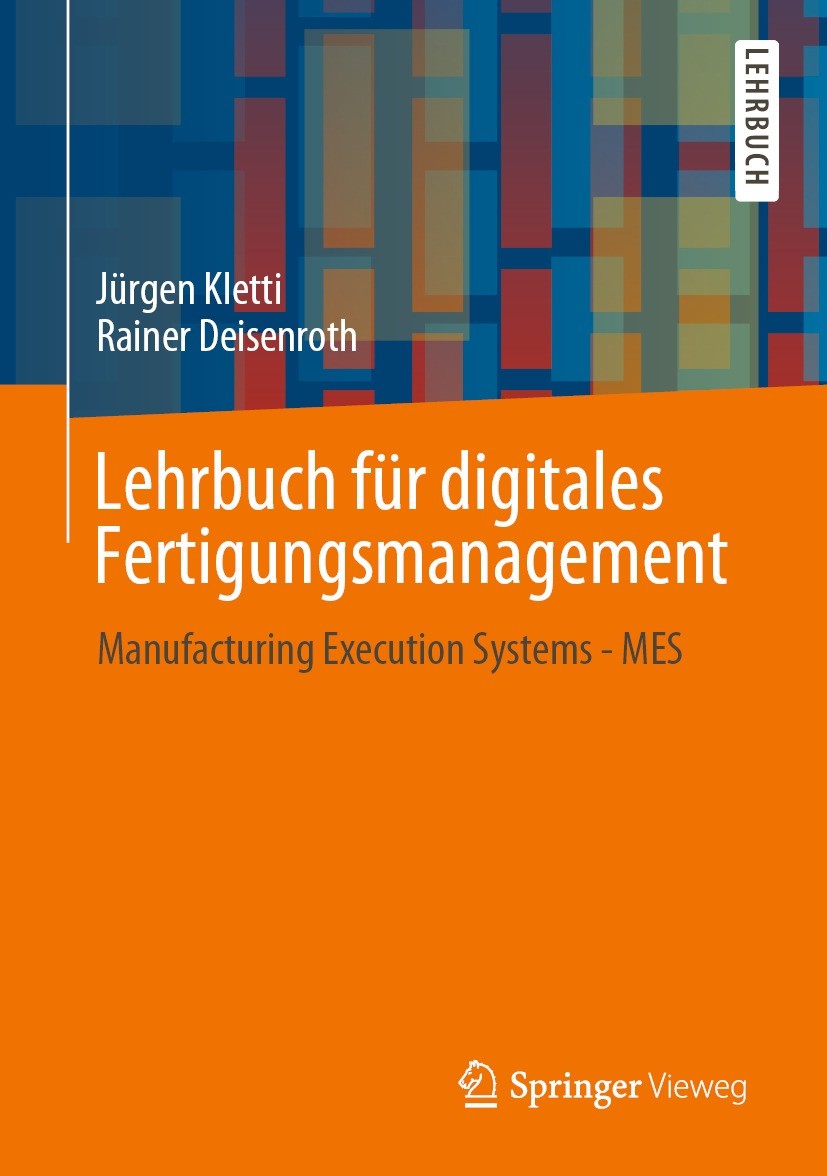 Titlebook: Lehrbuch für digitales Fertigungsmanagement; Manufacturing Execut Jürgen Kletti,Rainer Deisenroth Textbook 2021 Springer-Verlag GmbH Deutsc Titlebook: Lehrbuch für digitales Fertigungsmanagement; Manufacturing Execut Jürgen Kletti,Rainer Deisenroth Textbook 2021 Springer-Verlag GmbH Deutsc