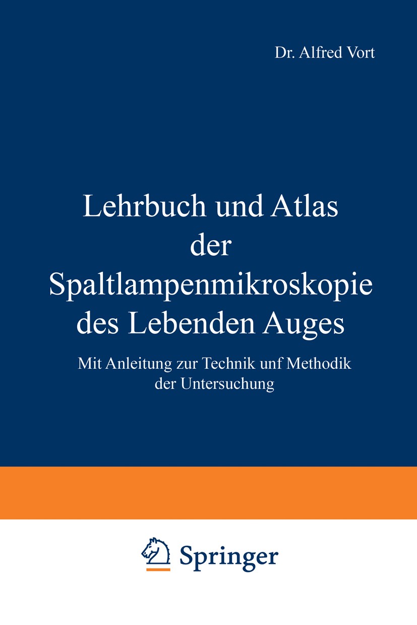 Titlebook: Lehrbuch und Atlas der Spaltlampenmikroskopie des Lebenden Auges; Mit Anleitung zur Te Alfred Vort Textbook 1931Latest edition Springer-Ver Titlebook: Lehrbuch und Atlas der Spaltlampenmikroskopie des Lebenden Auges; Mit Anleitung zur Te Alfred Vort Textbook 1931Latest edition Springer-Ver