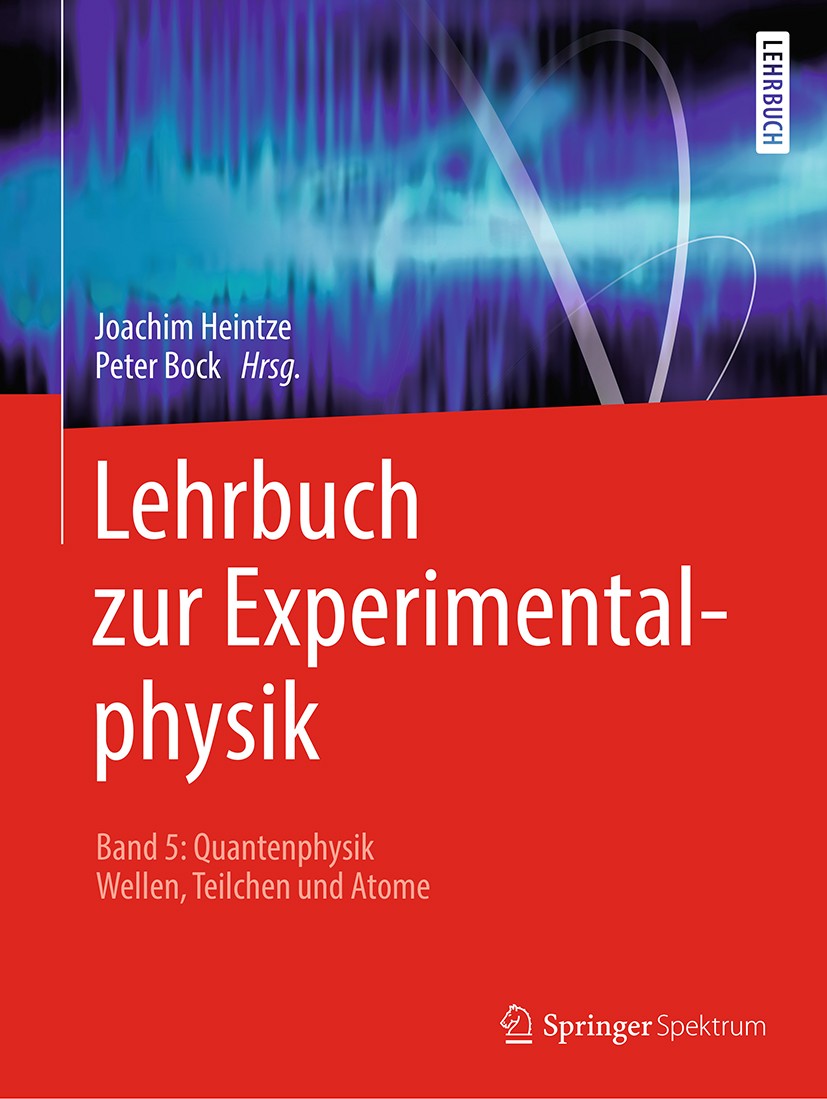 Titlebook: Lehrbuch zur Experimentalphysik Band 5: Quantenphysik; Wellen, Teilchen und Joachim Heintze,Peter Bock Textbook 2019 Springer-Verlag GmbH D Titlebook: Lehrbuch zur Experimentalphysik Band 5: Quantenphysik; Wellen, Teilchen und Joachim Heintze,Peter Bock Textbook 2019 Springer-Verlag GmbH D