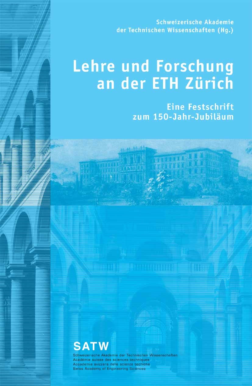 Titlebook: Lehre und Forschung an der ETH Zürich; Eine Festschrift zum Schweizerische Akademie der Technischen Wissenscha Book 2005 Birkhäuser Basel 2 Titlebook: Lehre und Forschung an der ETH Zürich; Eine Festschrift zum Schweizerische Akademie der Technischen Wissenscha Book 2005 Birkhäuser Basel 2