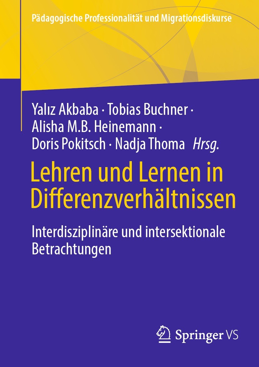 Titlebook: Lehren und Lernen in Differenzverhältnissen; Interdisziplinäre un Yaliz Akbaba,Tobias Buchner,Nadja Thoma Book 2022 Der/die Herausgeber bzw Titlebook: Lehren und Lernen in Differenzverhältnissen; Interdisziplinäre un Yaliz Akbaba,Tobias Buchner,Nadja Thoma Book 2022 Der/die Herausgeber bzw