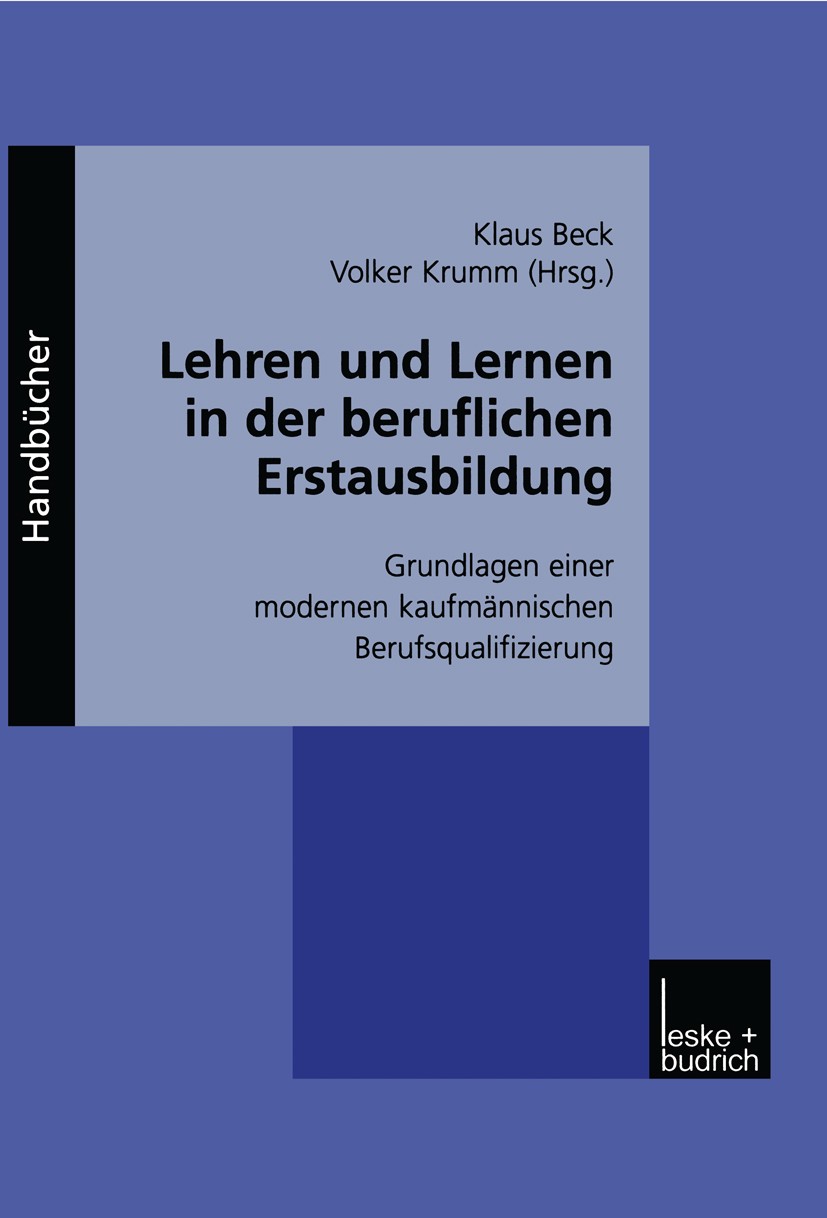 Titlebook: Lehren und Lernen in der beruflichen Erstausbildung; Grundlagen einer mod Klaus Beck,Volker Krumm Book 2001 Springer Fachmedien Wiesbaden 2 Titlebook: Lehren und Lernen in der beruflichen Erstausbildung; Grundlagen einer mod Klaus Beck,Volker Krumm Book 2001 Springer Fachmedien Wiesbaden 2