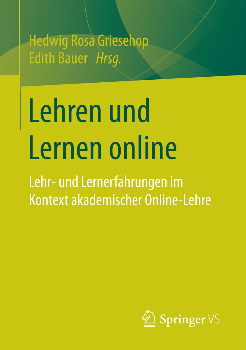 Titlebook: Lehren und Lernen online; Lehr- und Lernerfahr Hedwig Rosa Griesehop,Edith Bauer Book 2017 Springer Fachmedien Wiesbaden GmbH 2017 E-Learni Titlebook: Lehren und Lernen online; Lehr- und Lernerfahr Hedwig Rosa Griesehop,Edith Bauer Book 2017 Springer Fachmedien Wiesbaden GmbH 2017 E-Learni