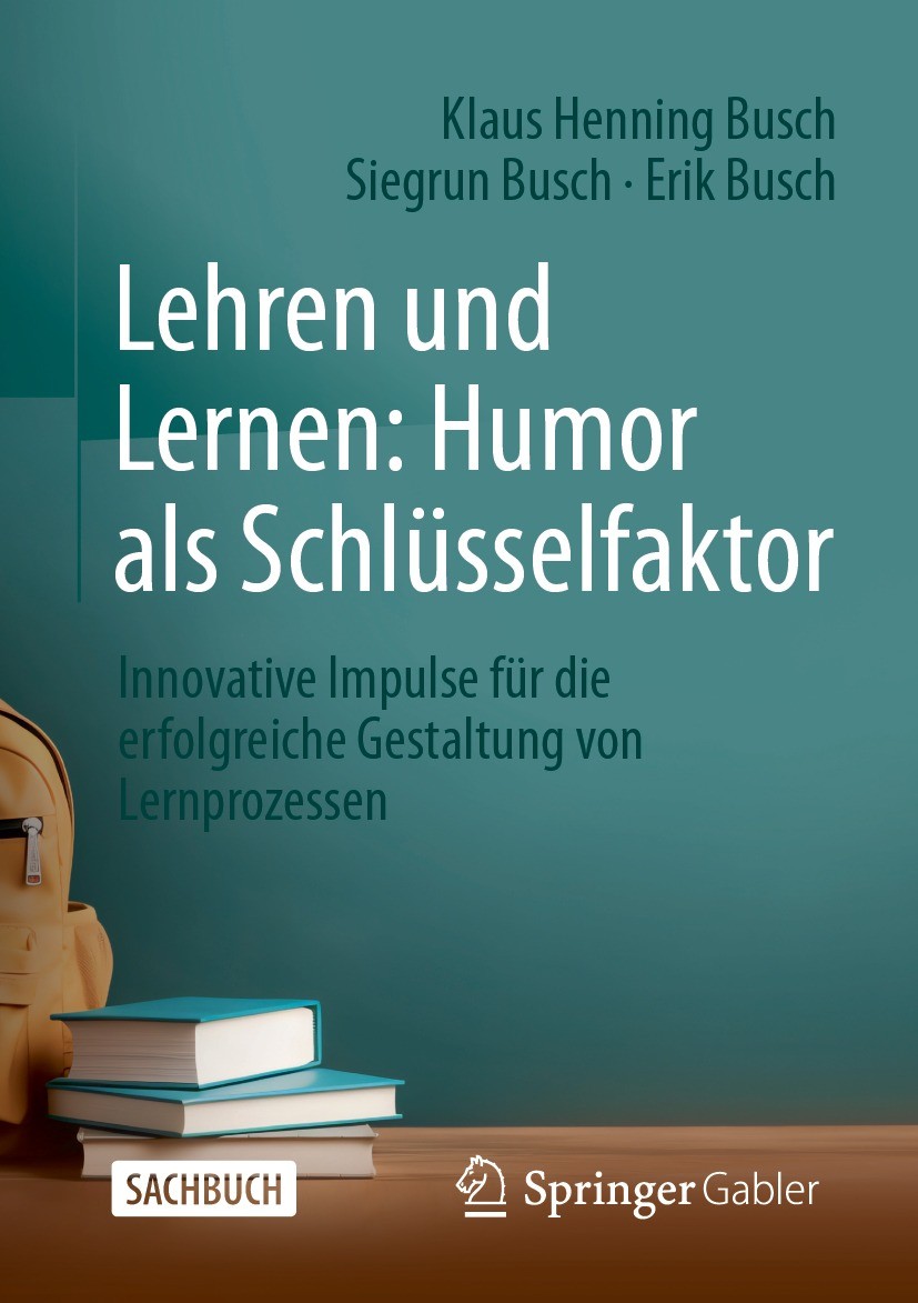 Titlebook: Lehren und Lernen: Humor als Schlüsselfaktor; Innovative Impulse f Klaus Henning Busch,Siegrun Busch,Erik Busch Book 2023Latest edition Der Titlebook: Lehren und Lernen: Humor als Schlüsselfaktor; Innovative Impulse f Klaus Henning Busch,Siegrun Busch,Erik Busch Book 2023Latest edition Der