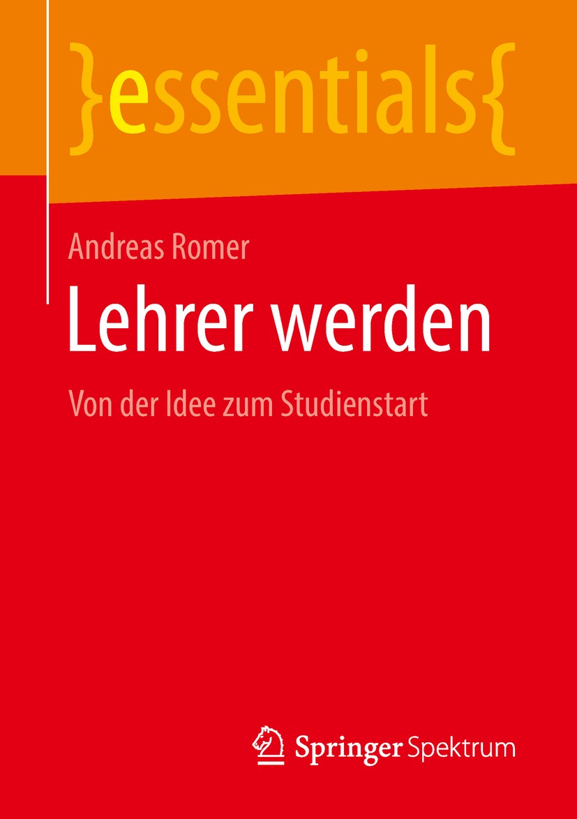 Titlebook: Lehrer werden; Von der Idee zum Stu Andreas Romer Book 2018 Springer Fachmedien Wiesbaden GmbH, ein Teil von Springer Nature 2018 Lehrerbil Titlebook: Lehrer werden; Von der Idee zum Stu Andreas Romer Book 2018 Springer Fachmedien Wiesbaden GmbH, ein Teil von Springer Nature 2018 Lehrerbil