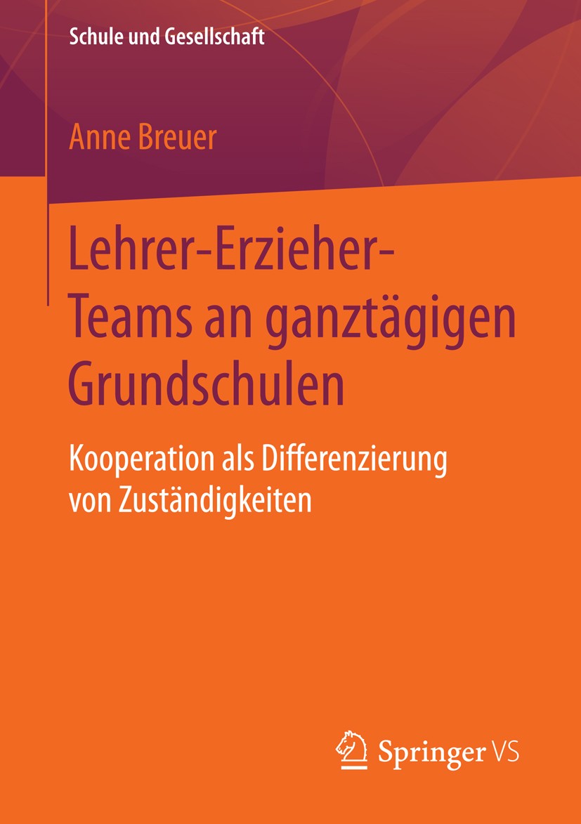 Titlebook: Lehrer-Erzieher-Teams an ganztägigen Grundschulen; Kooperation als Diff Anne Breuer Book 2015 Springer Fachmedien Wiesbaden 2015 Ganztagssc Titlebook: Lehrer-Erzieher-Teams an ganztägigen Grundschulen; Kooperation als Diff Anne Breuer Book 2015 Springer Fachmedien Wiesbaden 2015 Ganztagssc