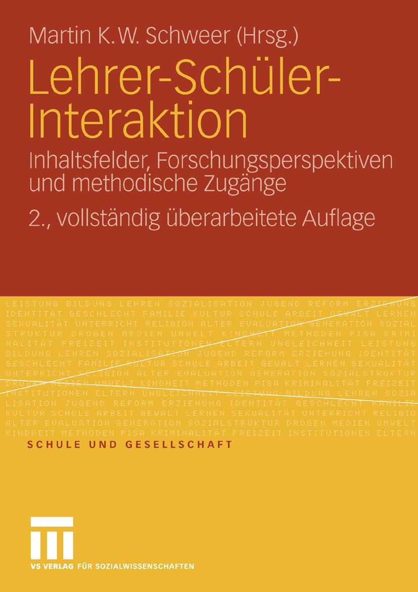 Titlebook: Lehrer-Schüler-Interaktion; Inhaltsfelder, Forsc Martin K. W. Schweer Book 20082nd edition VS Verlag für Sozialwissenschaften | Springer Fa Titlebook: Lehrer-Schüler-Interaktion; Inhaltsfelder, Forsc Martin K. W. Schweer Book 20082nd edition VS Verlag für Sozialwissenschaften | Springer Fa