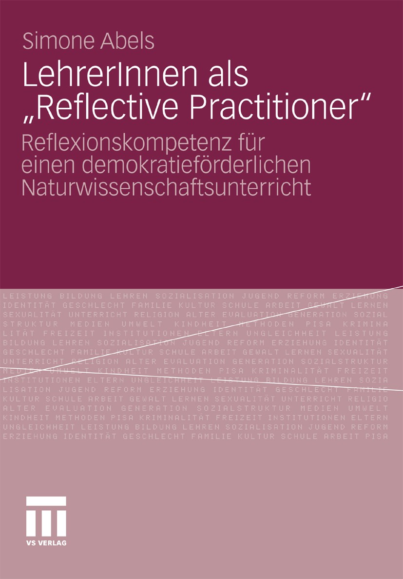 Titlebook: LehrerInnen als „Reflective Practitioner“; Reflexionskompetenz Simone Abels Book 2011 VS Verlag für Sozialwissenschaften | Springer Fachme Titlebook: LehrerInnen als „Reflective Practitioner“; Reflexionskompetenz Simone Abels Book 2011 VS Verlag für Sozialwissenschaften | Springer Fachme