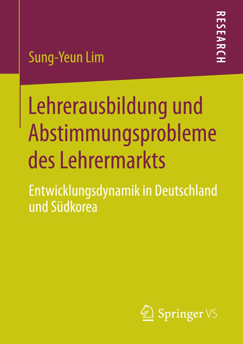 Titlebook: Lehrerausbildung und Abstimmungsprobleme des Lehrermarkts; Entwicklungsdynamik Sung-Yeun Lim Book 2013 Springer Fachmedien Wiesbaden 2013 Titlebook: Lehrerausbildung und Abstimmungsprobleme des Lehrermarkts; Entwicklungsdynamik Sung-Yeun Lim Book 2013 Springer Fachmedien Wiesbaden 2013