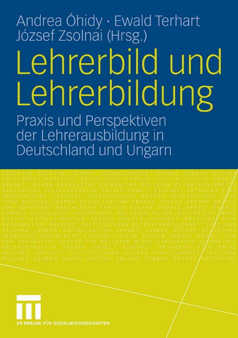 Titlebook: Lehrerbild und Lehrerbildung; Praxis und Perspekti Andrea Óhidy,Ewald Terhart,József Zsolnai Book 2007 VS Verlag f�r Sozialwissenschaften | Titlebook: Lehrerbild und Lehrerbildung; Praxis und Perspekti Andrea Óhidy,Ewald Terhart,József Zsolnai Book 2007 VS Verlag f�r Sozialwissenschaften |