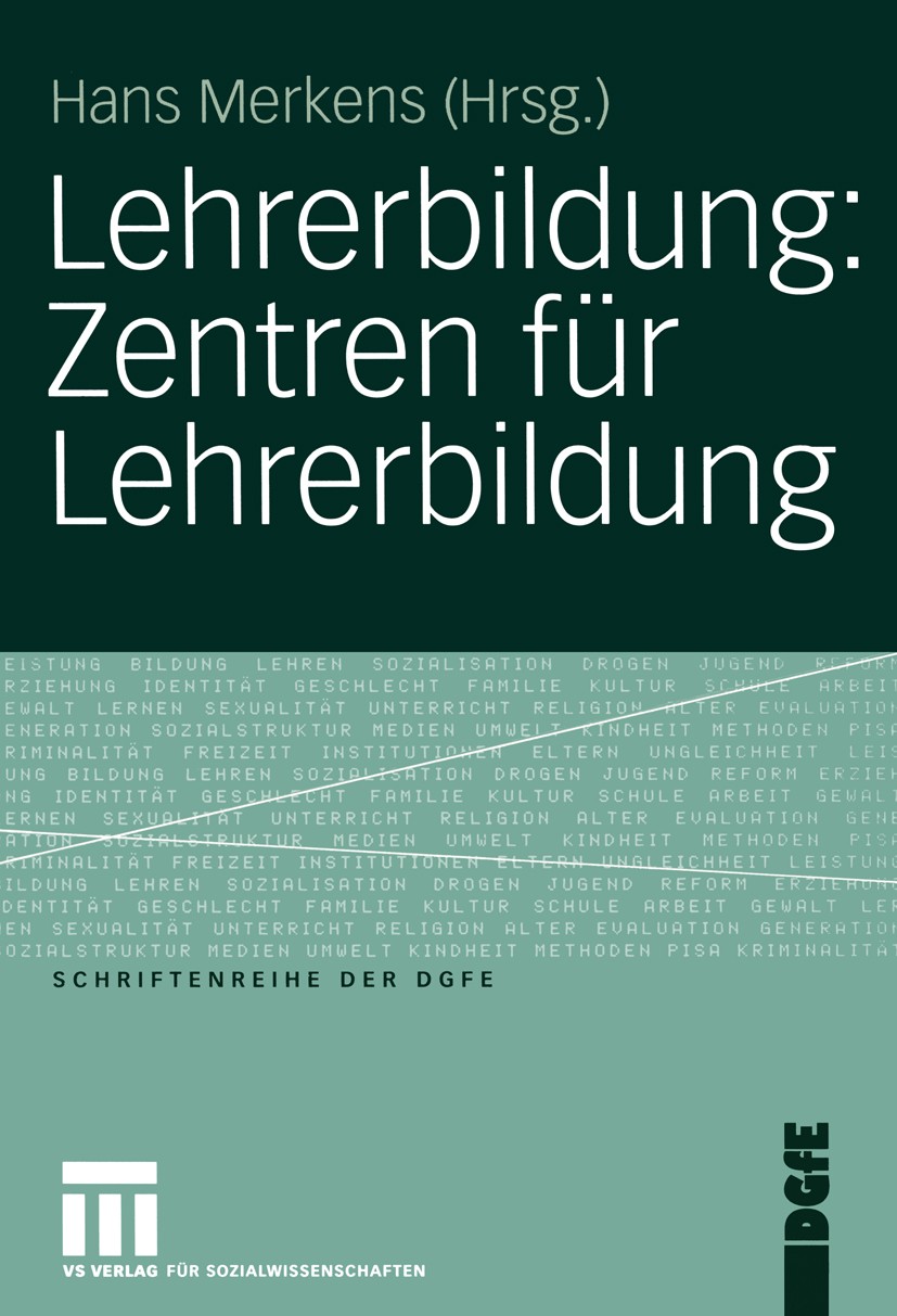 Titlebook: Lehrerbildung: Zentren für Lehrerbildung; Hans Merkens (Vorsitzender der DGfE) Book 2005 VS Verlag für Sozialwissenschaften/GWV Fachverlag Titlebook: Lehrerbildung: Zentren für Lehrerbildung; Hans Merkens (Vorsitzender der DGfE) Book 2005 VS Verlag für Sozialwissenschaften/GWV Fachverlag