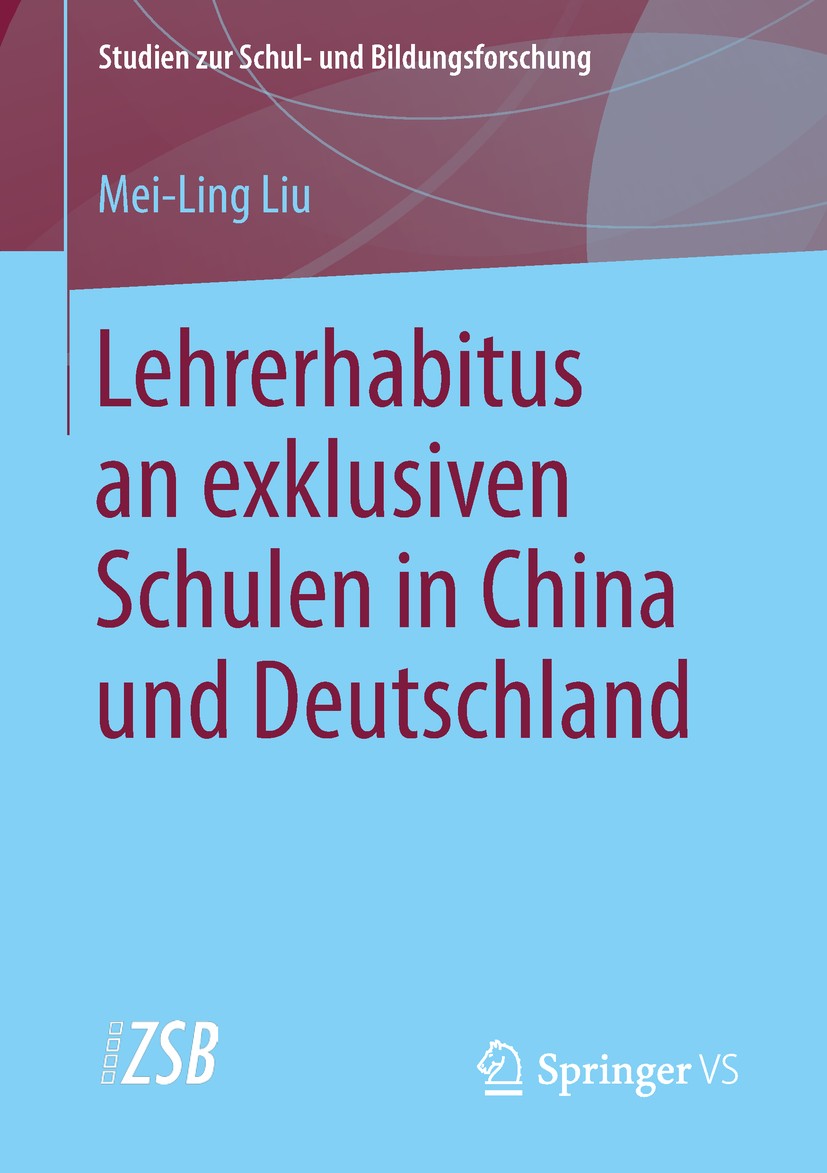 Titlebook: Lehrerhabitus an exklusiven Schulen in China und Deutschland; Mei-Ling Liu Book 2018 Springer Fachmedien Wiesbaden GmbH, ein Teil von Spri Titlebook: Lehrerhabitus an exklusiven Schulen in China und Deutschland; Mei-Ling Liu Book 2018 Springer Fachmedien Wiesbaden GmbH, ein Teil von Spri