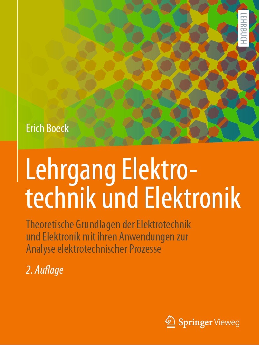 Titlebook: Lehrgang Elektrotechnik und Elektronik; Theoretische Grundla Dr.- Ing. Erich Boeck Textbook 2022Latest edition Springer Fachmedien Wiesbade Titlebook: Lehrgang Elektrotechnik und Elektronik; Theoretische Grundla Dr.- Ing. Erich Boeck Textbook 2022Latest edition Springer Fachmedien Wiesbade