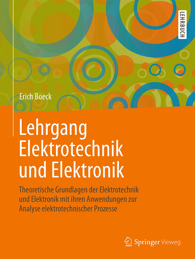 Titlebook: Lehrgang Elektrotechnik und Elektronik; Theoretische Grundla Erich Boeck Textbook 20171st edition Springer Fachmedien Wiesbaden GmbH 2017 E Titlebook: Lehrgang Elektrotechnik und Elektronik; Theoretische Grundla Erich Boeck Textbook 20171st edition Springer Fachmedien Wiesbaden GmbH 2017 E