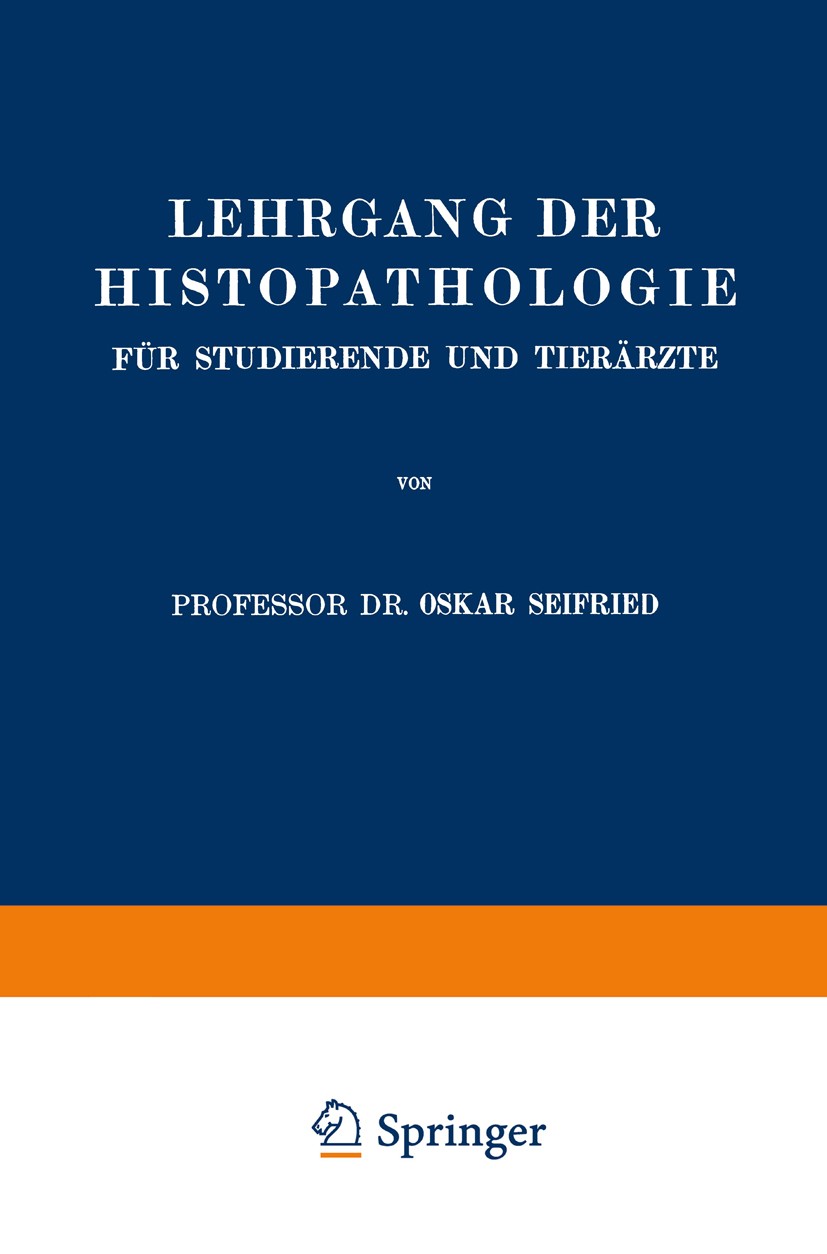 Titlebook: Lehrgang der Histopathologie für Studierende und Tierärzte; Oskar Seifried Book 1934 Julius Springer in Berlin 1934 Anatomie.Enteritis.Gas Titlebook: Lehrgang der Histopathologie für Studierende und Tierärzte; Oskar Seifried Book 1934 Julius Springer in Berlin 1934 Anatomie.Enteritis.Gas