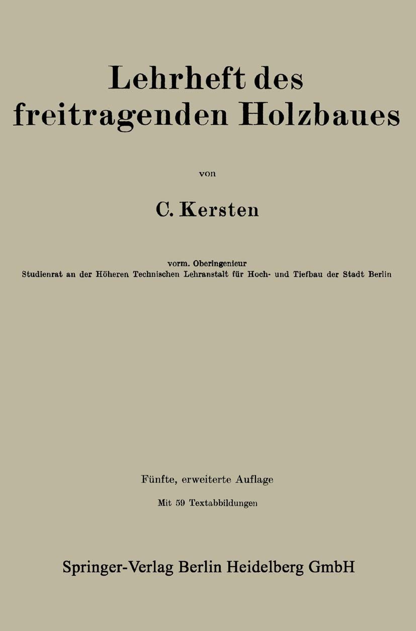 Titlebook: Lehrheft des freitragenden Holzbaues; C. Kersten Book 1936Latest edition Springer-Verlag Berlin Heidelberg 1936 Holzbau Titlebook: Lehrheft des freitragenden Holzbaues; C. Kersten Book 1936Latest edition Springer-Verlag Berlin Heidelberg 1936 Holzbau