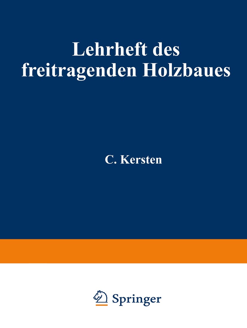 Titlebook: Lehrheft des freitragenden Holzbaues; C. Kersten Book 1939Latest edition Springer-Verlag Berlin Heidelberg 1939 Holzbau Titlebook: Lehrheft des freitragenden Holzbaues; C. Kersten Book 1939Latest edition Springer-Verlag Berlin Heidelberg 1939 Holzbau