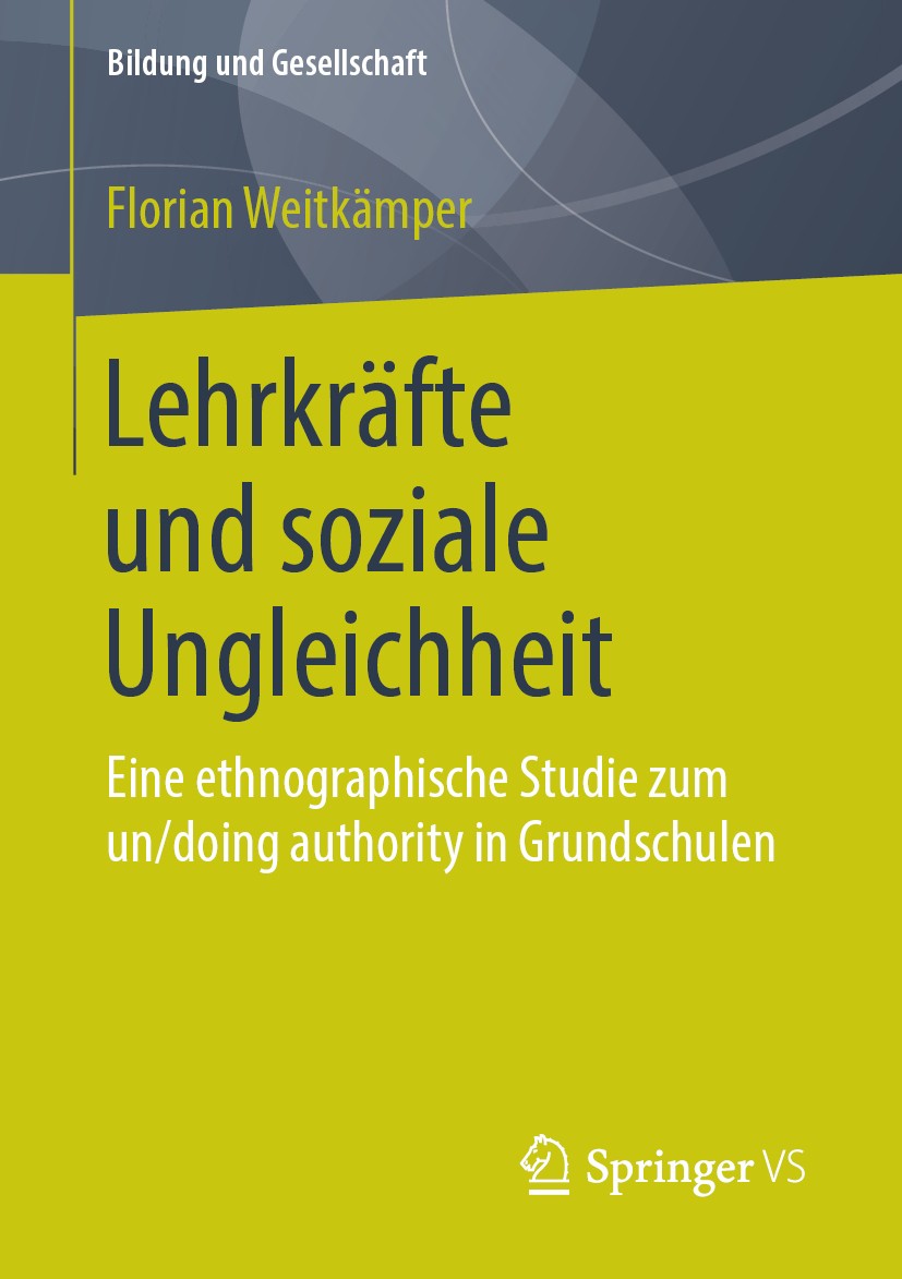 Titlebook: Lehrkräfte und soziale Ungleichheit; Eine ethnographische Florian Weitkämper Book 2019 Springer Fachmedien Wiesbaden GmbH, ein Teil von Spr Titlebook: Lehrkräfte und soziale Ungleichheit; Eine ethnographische Florian Weitkämper Book 2019 Springer Fachmedien Wiesbaden GmbH, ein Teil von Spr