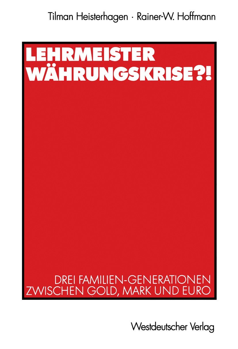 Titlebook: Lehrmeister Währungskrise?!; Drei Familien-Genera Tilman Heisterhagen,Rainer-W. Hoffmann Book 2003 Westdeutscher Verlag/GWV Fachverlage Gmb Titlebook: Lehrmeister Währungskrise?!; Drei Familien-Genera Tilman Heisterhagen,Rainer-W. Hoffmann Book 2003 Westdeutscher Verlag/GWV Fachverlage Gmb