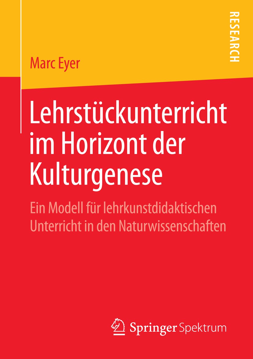 Titlebook: Lehrstückunterricht im Horizont der Kulturgenese; Ein Modell für lehrk Marc Eyer Book 2015 Springer Fachmedien Wiesbaden 2015 Bildungsgehal Titlebook: Lehrstückunterricht im Horizont der Kulturgenese; Ein Modell für lehrk Marc Eyer Book 2015 Springer Fachmedien Wiesbaden 2015 Bildungsgehal