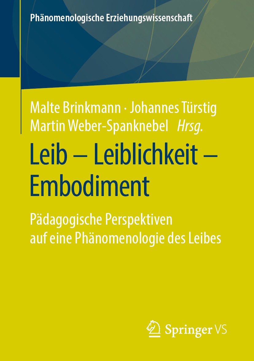 Titlebook: Leib – Leiblichkeit – Embodiment; Pädagogische Perspek Malte Brinkmann,Johannes Türstig,Martin Weber-Span Book 2019 Der/die Herausgeber bzw Titlebook: Leib – Leiblichkeit – Embodiment; Pädagogische Perspek Malte Brinkmann,Johannes Türstig,Martin Weber-Span Book 2019 Der/die Herausgeber bzw