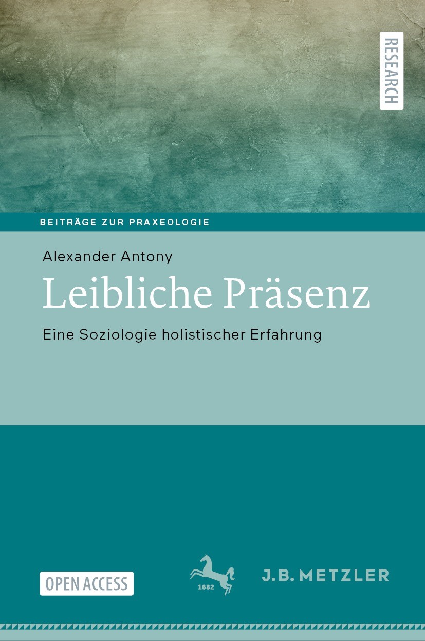 Titlebook: Leibliche Präsenz; Eine Soziologie holi Alexander Antony Book‘‘‘‘‘‘‘‘ 2023 Der/die Herausgeber bzw. der/die Autor(en) 2023 Körper.Leib.Prag Titlebook: Leibliche Präsenz; Eine Soziologie holi Alexander Antony Book‘‘‘‘‘‘‘‘ 2023 Der/die Herausgeber bzw. der/die Autor(en) 2023 Körper.Leib.Prag