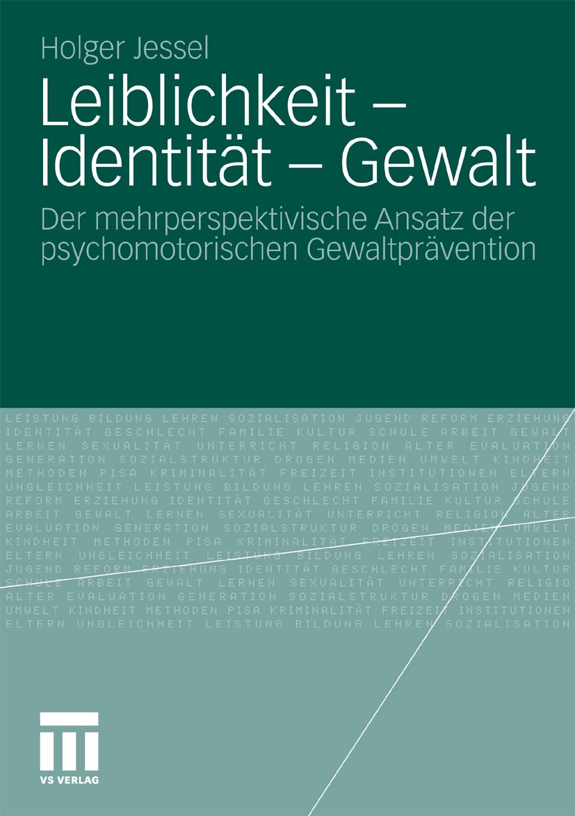 Titlebook: Leiblichkeit - Identität - Gewalt; Der mehrperspektivis Holger Jessel Book 2010 VS Verlag für Sozialwissenschaften | Springer Fachmedien Wi Titlebook: Leiblichkeit - Identität - Gewalt; Der mehrperspektivis Holger Jessel Book 2010 VS Verlag für Sozialwissenschaften | Springer Fachmedien Wi