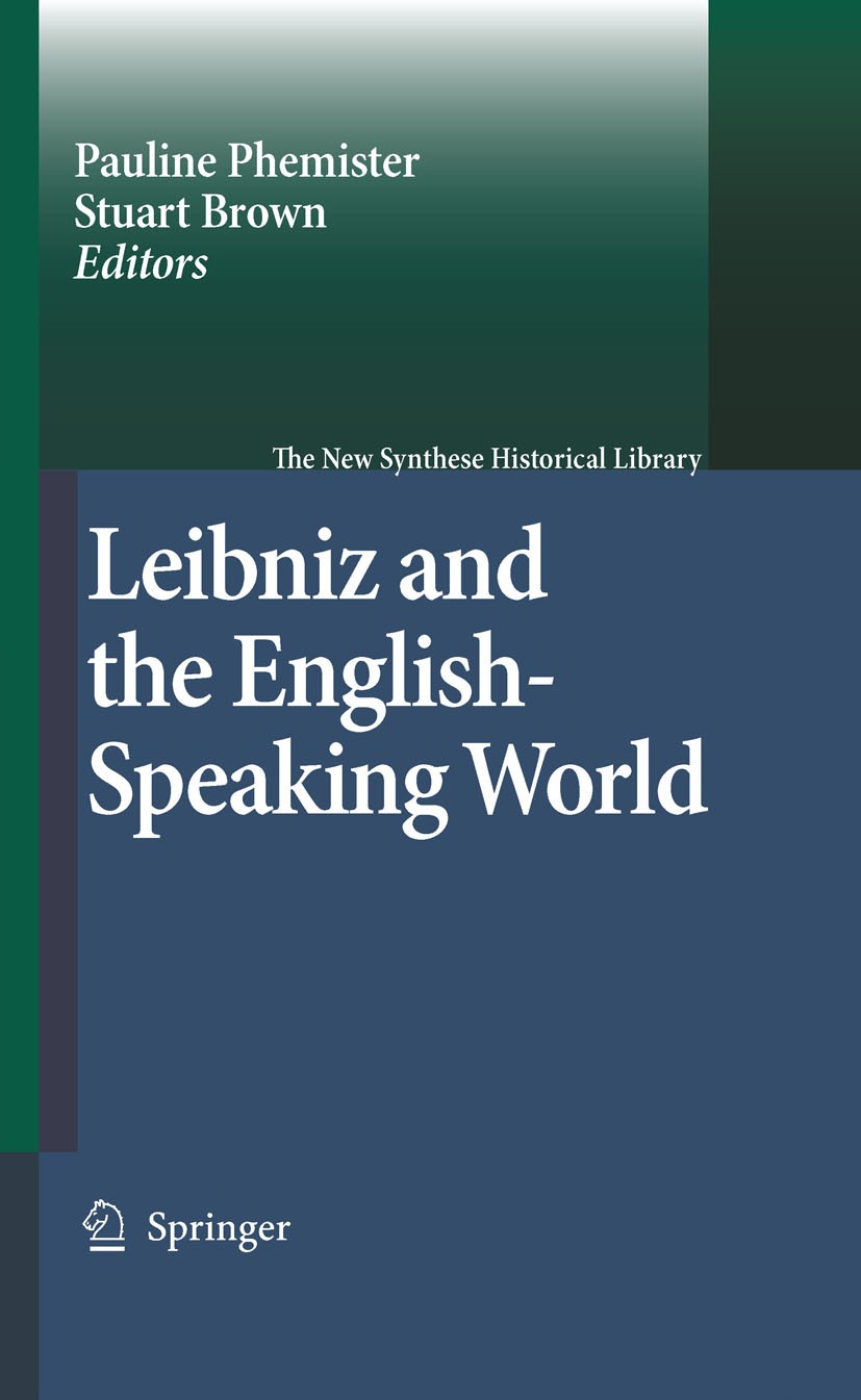 Titlebook: Leibniz and the English-Speaking World; Pauline Phemister,Stuart Brown Book 2007 Springer Science+Business Media B.V. 2007 English-speakin Titlebook: Leibniz and the English-Speaking World; Pauline Phemister,Stuart Brown Book 2007 Springer Science+Business Media B.V. 2007 English-speakin