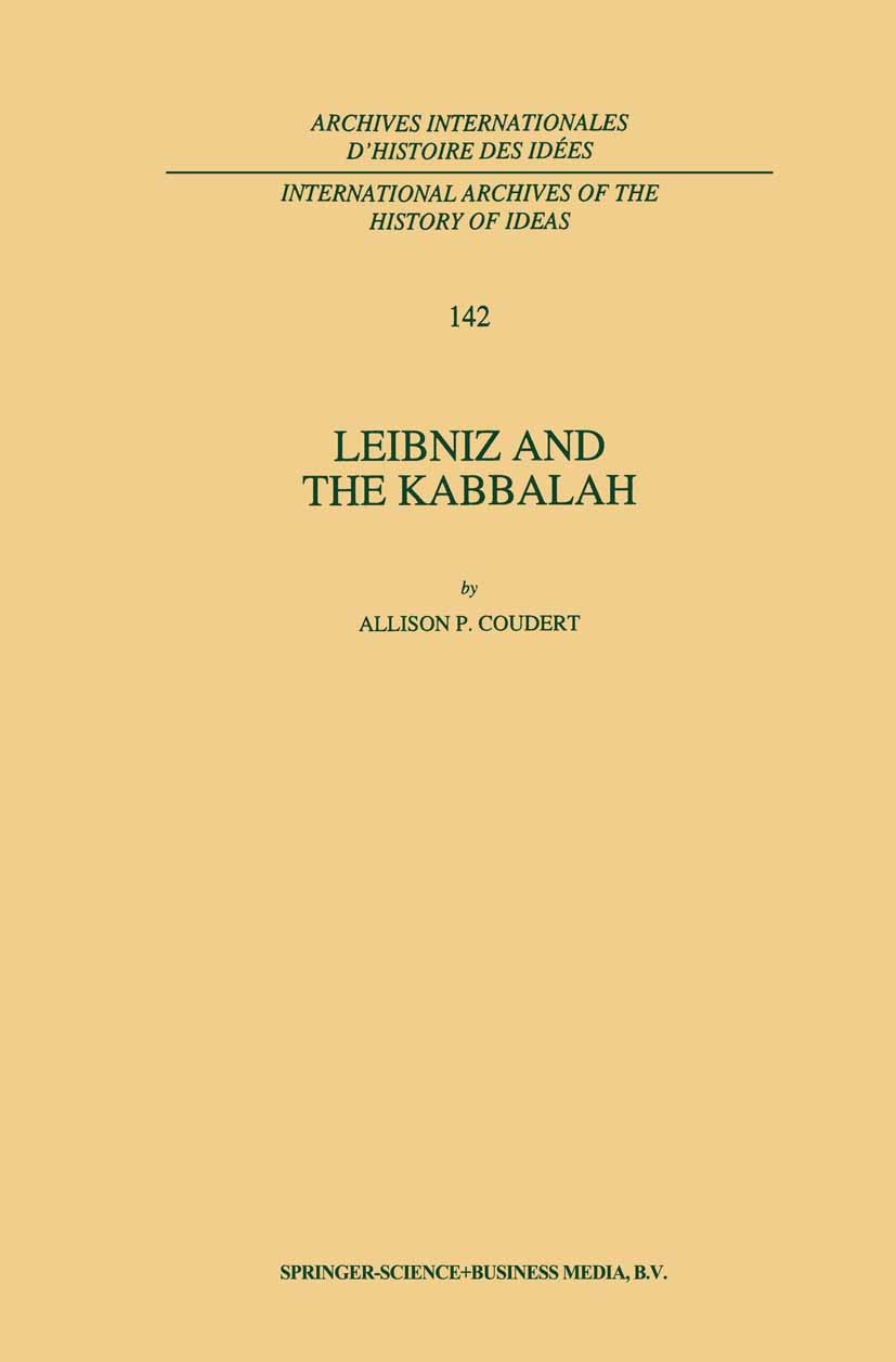 Titlebook: Leibniz and the Kabbalah; Allison P. Coudert Book 1995 Springer Science+Business Media Dordrecht 1995 Gottfried Wilhelm Leibniz.Jan Baptis Titlebook: Leibniz and the Kabbalah; Allison P. Coudert Book 1995 Springer Science+Business Media Dordrecht 1995 Gottfried Wilhelm Leibniz.Jan Baptis