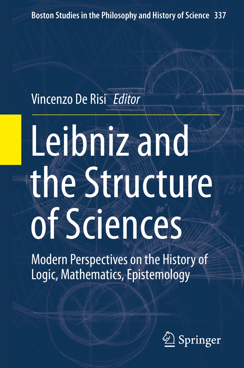 Titlebook: Leibniz and the Structure of Sciences; Modern Perspectives Vincenzo De Risi Book 2019 Springer Nature Switzerland AG 2019 Leibniz’s Mereol Titlebook: Leibniz and the Structure of Sciences; Modern Perspectives Vincenzo De Risi Book 2019 Springer Nature Switzerland AG 2019 Leibniz’s Mereol