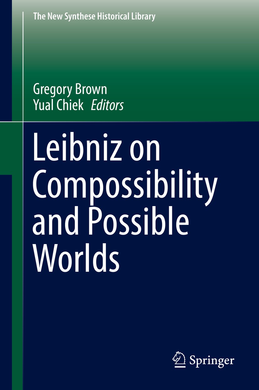 Titlebook: Leibniz on Compossibility and Possible Worlds; Gregory Brown,Yual Chiek Book 2016 Springer International Publishing Switzerland 2016 Compo Titlebook: Leibniz on Compossibility and Possible Worlds; Gregory Brown,Yual Chiek Book 2016 Springer International Publishing Switzerland 2016 Compo