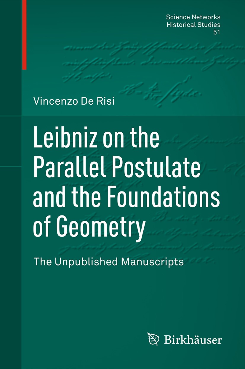 Titlebook: Leibniz on the Parallel Postulate and the Foundations of Geometry; The Unpublished Manu Vincenzo De Risi Book 2016 Springer International P Titlebook: Leibniz on the Parallel Postulate and the Foundations of Geometry; The Unpublished Manu Vincenzo De Risi Book 2016 Springer International P
