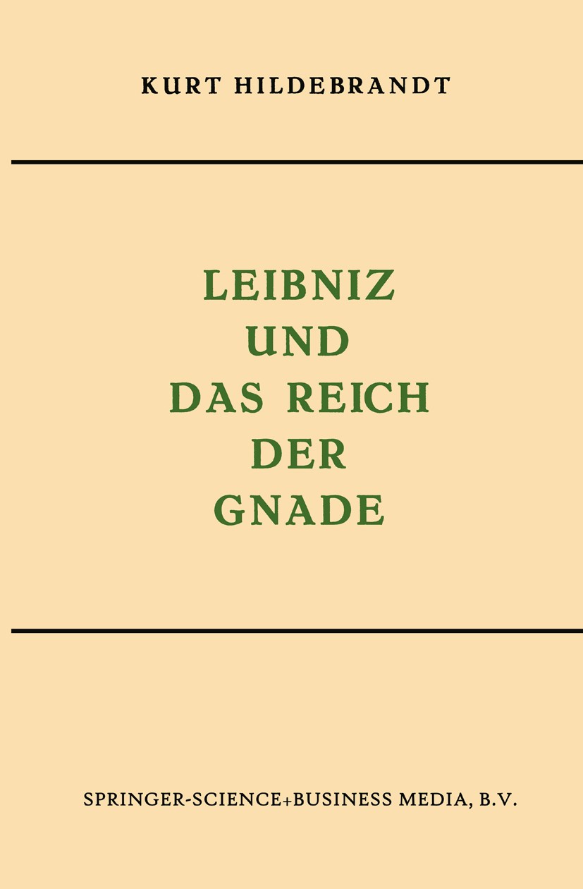Titlebook: Leibniz und das Reich der Gnade; Kurt Hildebrandt Book 1953 Springer Science+Business Media Dordrecht 1953 Aufklärung.Gnade.Gottfried Wilh Titlebook: Leibniz und das Reich der Gnade; Kurt Hildebrandt Book 1953 Springer Science+Business Media Dordrecht 1953 Aufklärung.Gnade.Gottfried Wilh