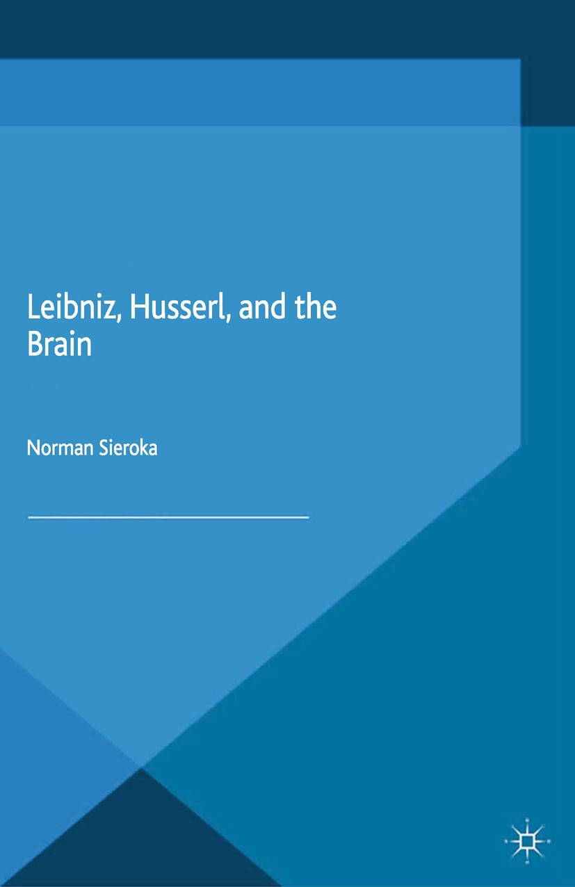 Titlebook: Leibniz, Husserl and the Brain; Norman Sieroka Book 2015 Palgrave Macmillan, a division of Macmillan Publishers Limited 2015 Leibniz.Husse Titlebook: Leibniz, Husserl and the Brain; Norman Sieroka Book 2015 Palgrave Macmillan, a division of Macmillan Publishers Limited 2015 Leibniz.Husse