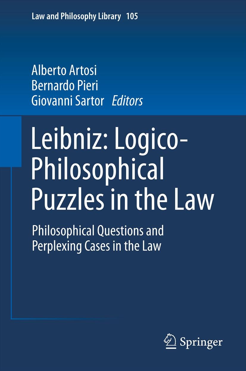 Titlebook: Leibniz: Logico-Philosophical Puzzles in the Law; Philosophical Questi Alberto Artosi,Bernardo Pieri,Giovanni Sartor Book 2013 Springer Sci Titlebook: Leibniz: Logico-Philosophical Puzzles in the Law; Philosophical Questi Alberto Artosi,Bernardo Pieri,Giovanni Sartor Book 2013 Springer Sci