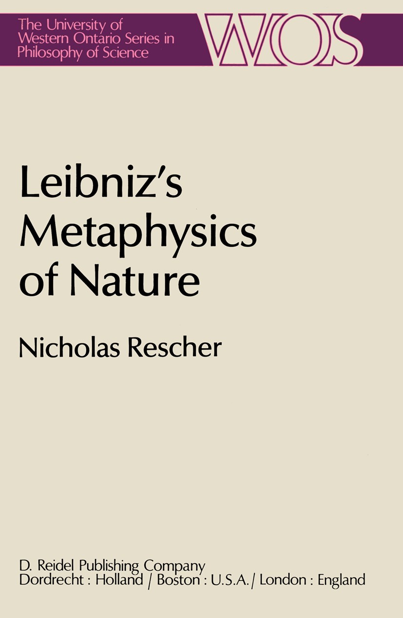 Titlebook: Leibniz’s Metaphysics of Nature; A Group of Essays Nicholas Rescher Book 1981 D. Reidel Publishing Company, Dordrecht, Holland 1981 Gottfri Titlebook: Leibniz’s Metaphysics of Nature; A Group of Essays Nicholas Rescher Book 1981 D. Reidel Publishing Company, Dordrecht, Holland 1981 Gottfri