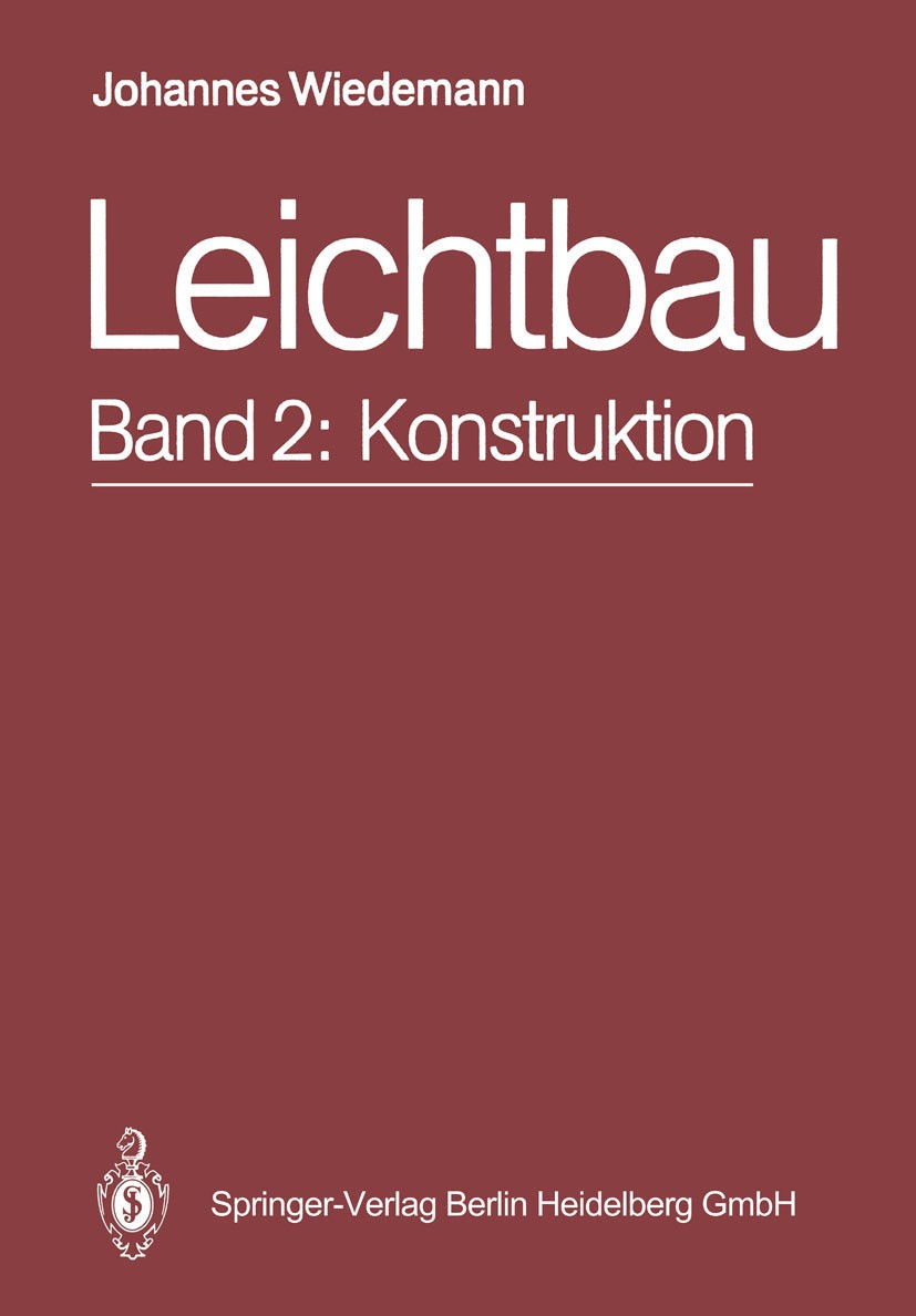 Titlebook: Leichtbau; Band 2: Konstruktion Johannes Wiedemann Textbook 19891st edition Springer-Verlag Berlin Heidelberg 1989 Entwurf.Fahrzeugbau.Fert Titlebook: Leichtbau; Band 2: Konstruktion Johannes Wiedemann Textbook 19891st edition Springer-Verlag Berlin Heidelberg 1989 Entwurf.Fahrzeugbau.Fert
