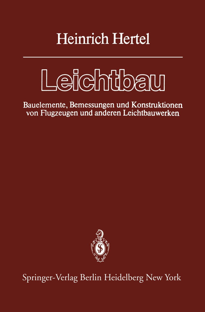 Titlebook: Leichtbau; Bauelemente, Bemessu Heinrich Hertel Textbook 19601st edition Springer-Verlag Berlin Heidelberg 1960 Arbeit.Entwicklung.Festigke Titlebook: Leichtbau; Bauelemente, Bemessu Heinrich Hertel Textbook 19601st edition Springer-Verlag Berlin Heidelberg 1960 Arbeit.Entwicklung.Festigke