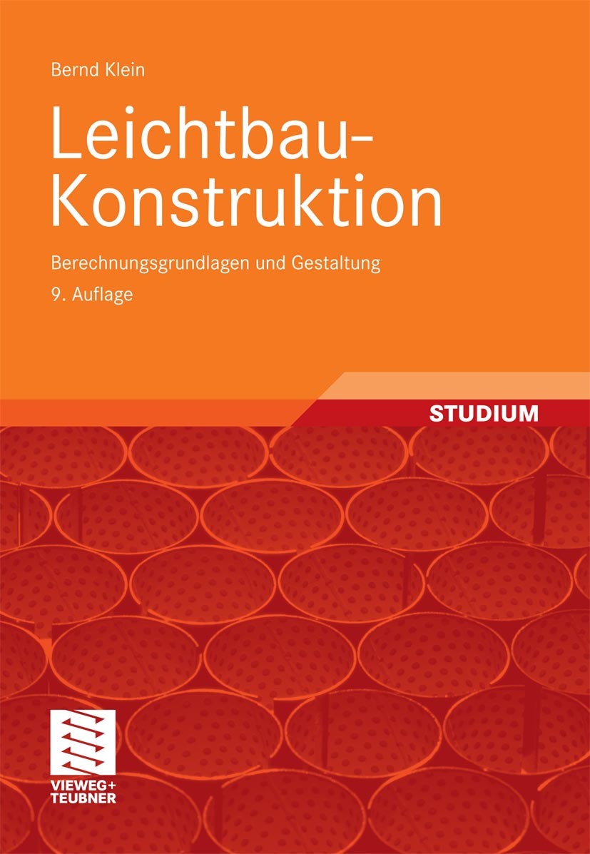 Titlebook: Leichtbau-Konstruktion; Berechnungsgrundlage Bernd Klein Textbook 20119th edition Vieweg+Teubner Verlag | Springer Fachmedien Wiesbaden Gmb Titlebook: Leichtbau-Konstruktion; Berechnungsgrundlage Bernd Klein Textbook 20119th edition Vieweg+Teubner Verlag | Springer Fachmedien Wiesbaden Gmb