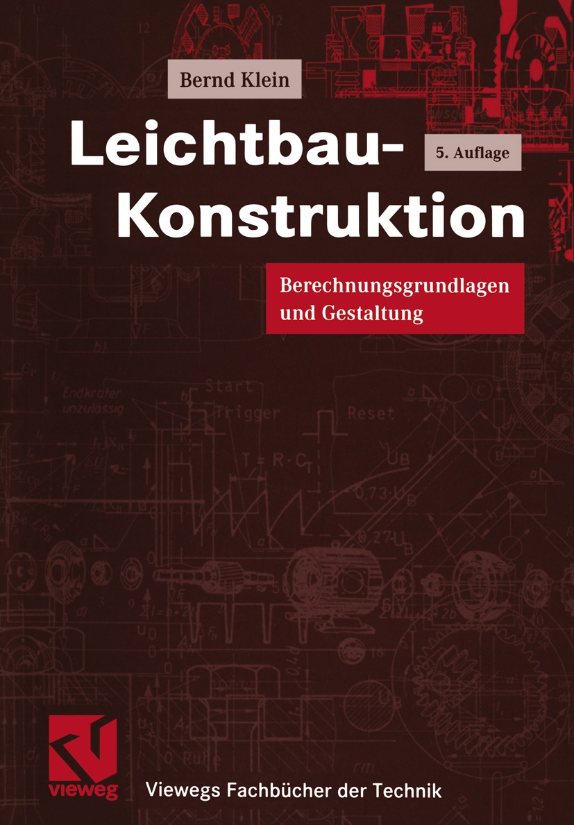 Titlebook: Leichtbau-Konstruktion; Berechnungsgrundlage Bernd Klein Textbook 20015th edition Springer Fachmedien Wiesbaden 2001 Fahrzeugbau.Festigkeit Titlebook: Leichtbau-Konstruktion; Berechnungsgrundlage Bernd Klein Textbook 20015th edition Springer Fachmedien Wiesbaden 2001 Fahrzeugbau.Festigkeit
