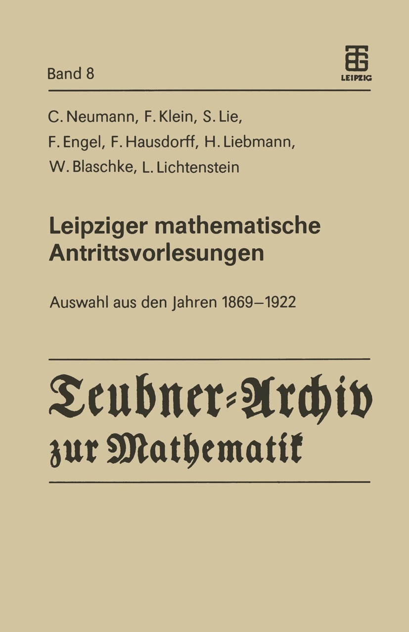 Titlebook: Leipziger mathematische Antrittsvorlesungen; Auswahl aus den Jahr C. Neumann,F. Klein,L. Lichtenstein,Herbert Becker Book 1987 BSB B.G. Teu Titlebook: Leipziger mathematische Antrittsvorlesungen; Auswahl aus den Jahr C. Neumann,F. Klein,L. Lichtenstein,Herbert Becker Book 1987 BSB B.G. Teu