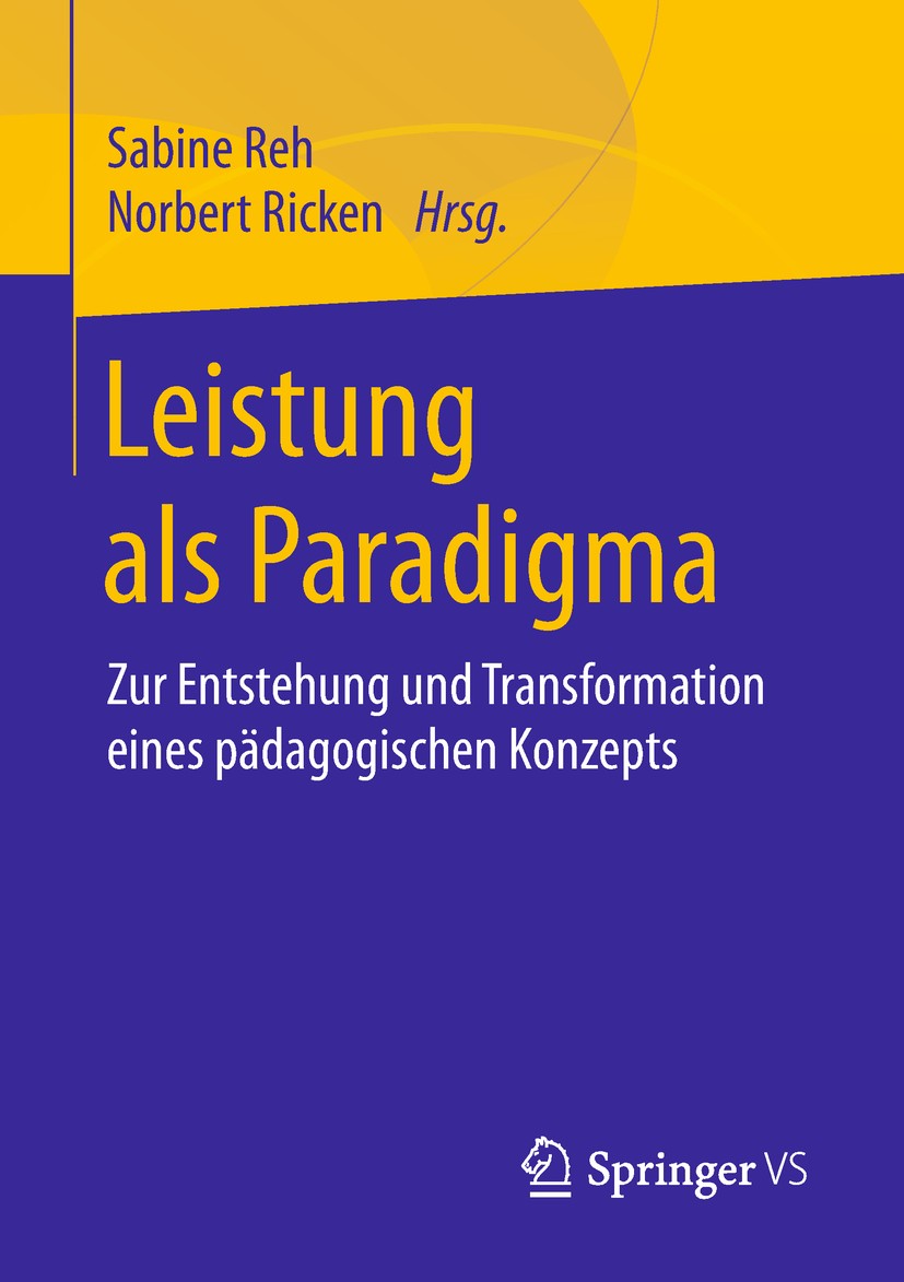 Titlebook: Leistung als Paradigma; Zur Entstehung und T Sabine Reh,Norbert Ricken Book 2018 Springer Fachmedien Wiesbaden GmbH, ein Teil von Springer Titlebook: Leistung als Paradigma; Zur Entstehung und T Sabine Reh,Norbert Ricken Book 2018 Springer Fachmedien Wiesbaden GmbH, ein Teil von Springer