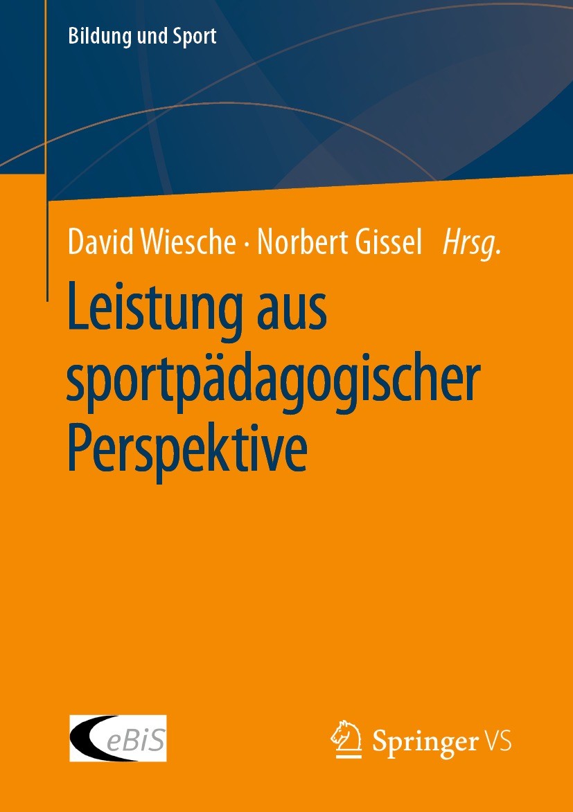 Titlebook: Leistung aus sportpädagogischer Perspektive; David Wiesche,Norbert Gissel Book 2023 Der/die Herausgeber bzw. der/die Autor(en), exklusiv l Titlebook: Leistung aus sportpädagogischer Perspektive; David Wiesche,Norbert Gissel Book 2023 Der/die Herausgeber bzw. der/die Autor(en), exklusiv l